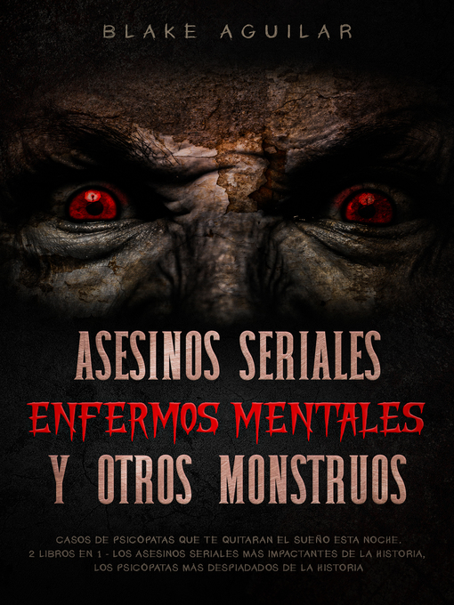 Title details for Asesinos Seriales, Enfermos Mentales y otros Monstruos by Blake Aguilar - Available